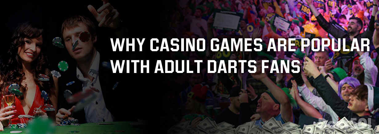Why Casino Games Are Popular With Adult Darts Fans